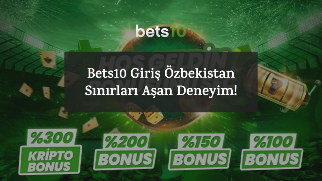Bets10 Giriş Özbekistan - Sınırları Aşan Deneyim!